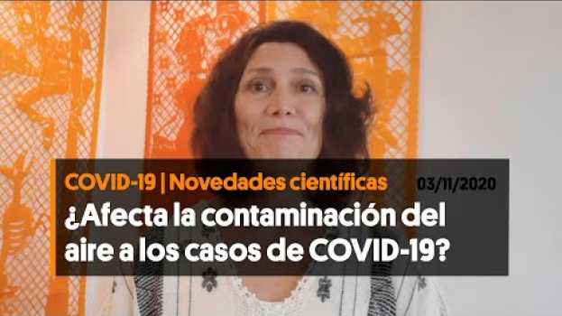 Video ¿Afecta la contaminación del aire a los casos de COVID-19? (03/11/2020) in English