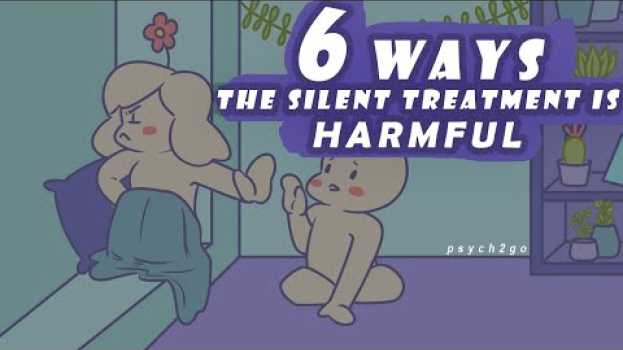 Video 6 Ways The Silent Treatment Is Harmful en français