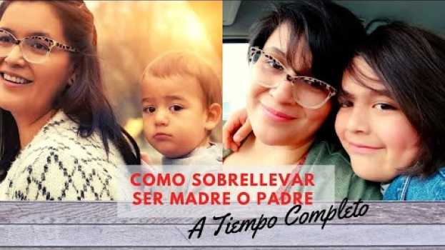 Video Como Sobrellevar Ser Madre o Padre a Tiempo Completo em Portuguese