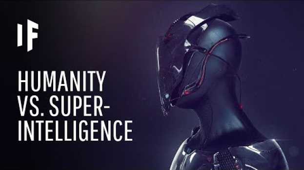 Video What If We Created a Superintelligence? em Portuguese