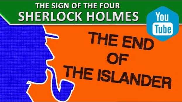 Video 10 The End of the Islander | "The Sign of the Four" by A. Conan Doyle [Sherlock Holmes] en français