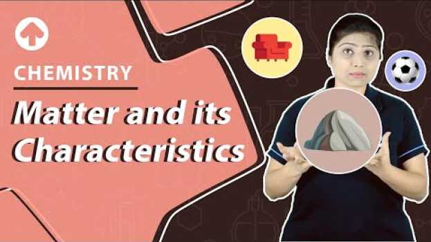 Video Matter and its Characteristics | Chemistry in English