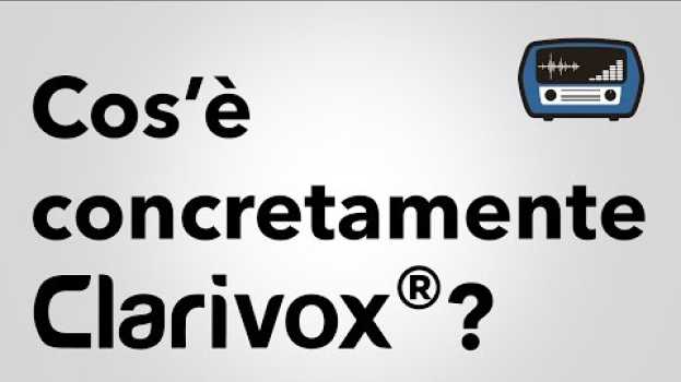 Video Che cos'è concretamente Clarivox? E' compatibile con tutti gli apparecchi acustici? en Español