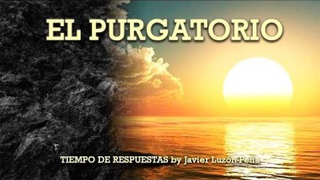 Video EL PURGATORIO [TIEMPO DE RESPUESTAS by Javier luzón Peña] em Portuguese