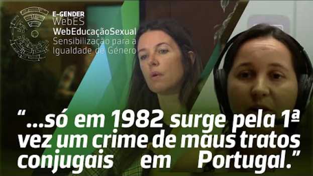 Video 🚻 Webinar 6/11 - ❝... só em 1982 surge pela 1ª vez um crime de maus tratos conjugais em Portugal.❞ in English