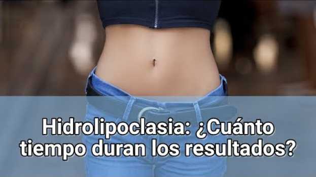Video Hidrolipoclasia: ¿Cuánto tiempo duran los resultados? en Español