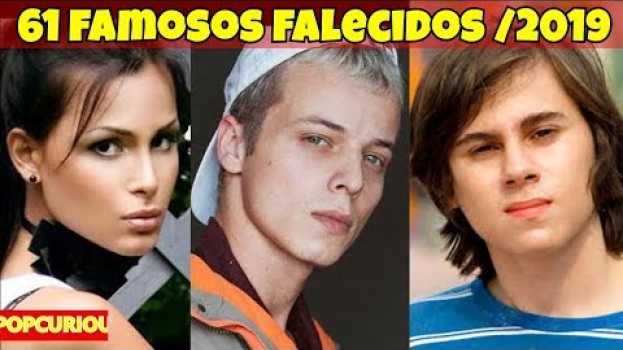 Video 61 famosos brasileiros que morreram em 2019 (sem a causa) su italiano