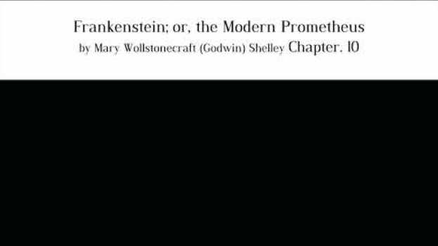 Video Frankenstein; or, the Modern Prometheus by Mary Wollstonecraft (Godwin) Shelley Chapter. 10 su italiano