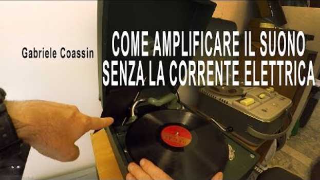 Video Come amplificare il suono senza la corrente elettrica - Gabriele Coassin su italiano