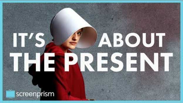 Video The Handmaid's Tale is About the Present su italiano