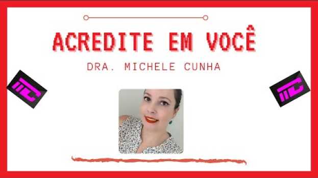 Video Acredite em você! Dra. Michele Cunha in Deutsch