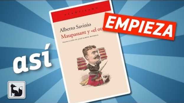 Видео Así Empieza: Maupassant y «el otro», de Alberto Savinio на русском