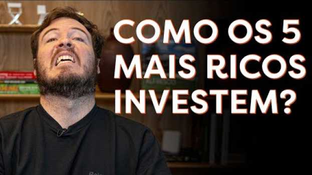 Video COMO OS 5 HOMENS MAIS RICOS DO MUNDO INVESTEM SEU DINHEIRO! in English