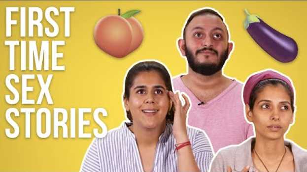 Video People Talk About The First Time They Had Sex | BuzzFeed India em Portuguese