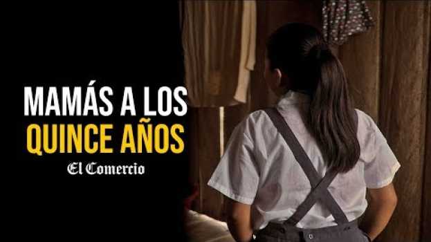 Video Mamás a los quince años: Los embarazos adolescentes en la selva del Perú | #VideosEC in English