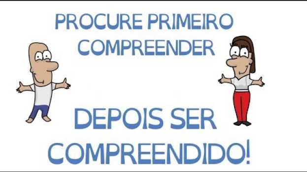 Video PROCURE 1º COMPREENDER E DEPOIS SER COMPREENDIDO | HÁBITO 5 | SejaUmaPessoaMelhor in English