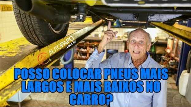 Video Posso colocar pneus mais largos e mais baixos no carro? en Español
