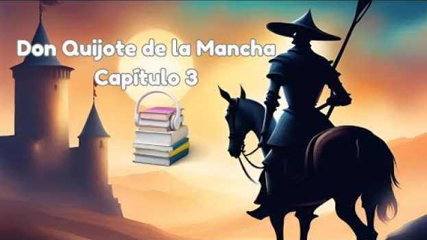 Video Audiolibro para dormir: Don Quijote de la Mancha. Capítulo 3 su italiano