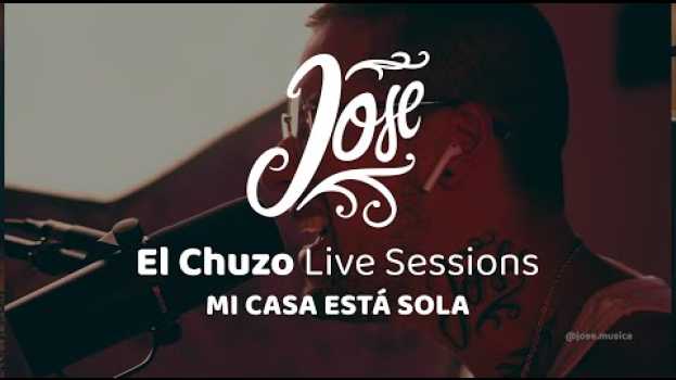 Video Jose - Mi casa está sola (El Chuzo Live Sessions) em Portuguese