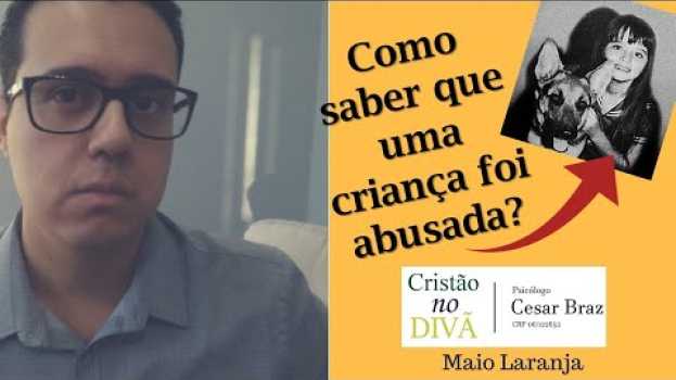 Video Criança abusada: Sinais que ela dá | Psicólogo Cesar Braz en Español