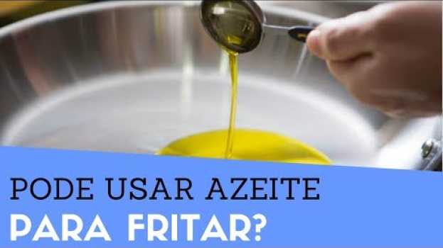 Video Fritar com AZEITE Faz Mal? Pode Usar Azeite Para Fritar? Veja! in Deutsch
