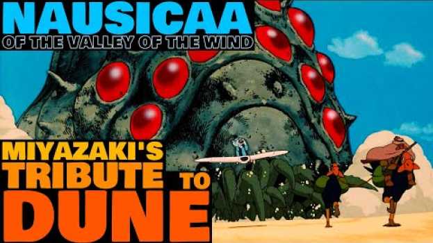 Video Hayao Miyazaki's Tribute To DUNE: Nausicaa of the Valley of the Wind su italiano