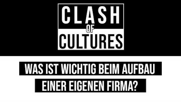 Video Was ist wichtig beim Aufbau einer eigenen Firma? #ClashOfCultures in English