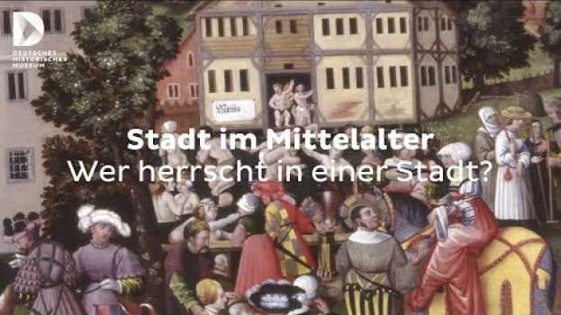 Video Stadt im Mittelalter: Wer herrscht in einer Stadt? | #FokusDHM su italiano