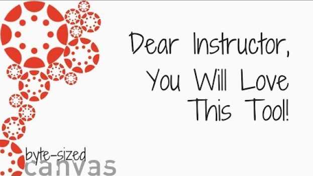 Video Byte sized Canvas: Dear Instructor, You Will Love This Tool! su italiano