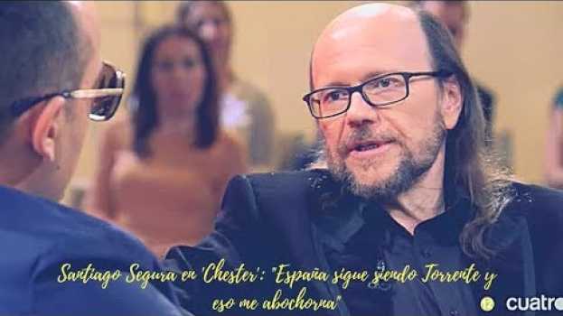 Video Santiago Segura en 'Chester': "España sigue siendo Torrente y eso me abochorna" in English