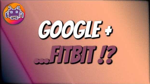 Video ⌚ Google Sta Acquisendo Fitbit. E Ora? em Portuguese