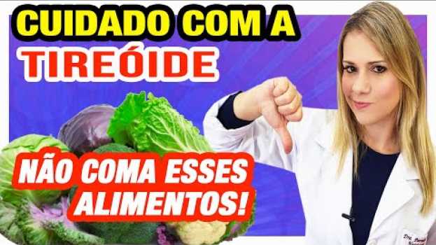 Video Alimentos RUINS para TIREÓIDE - Cuidados e Dicas! em Portuguese