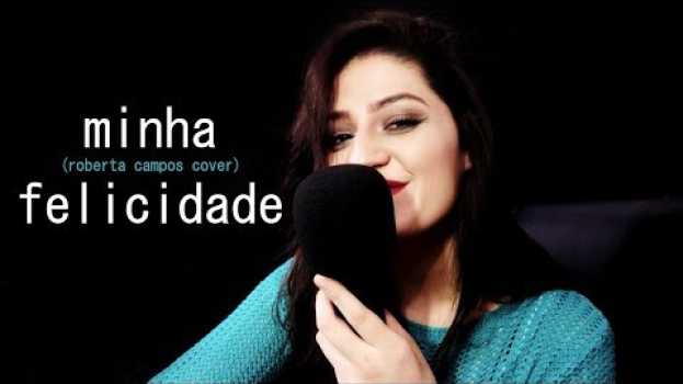 Video Minha felicidade - Roberta Campos || cover || em Portuguese