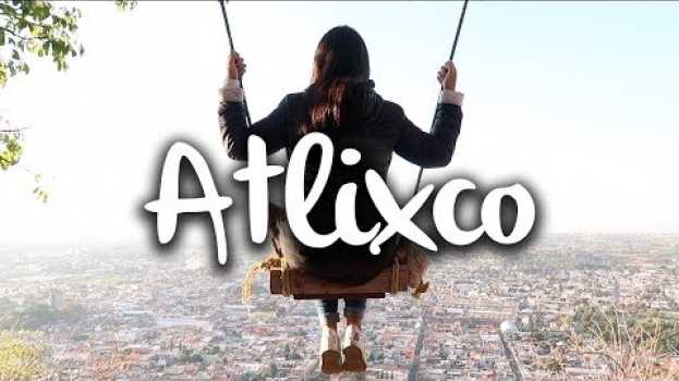 Video Atlixco, qué hacer y que ver en la Villa Iluminada em Portuguese