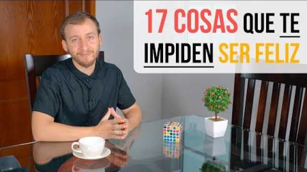Video No Lo Sabes Pero Estas 17 Cosas Te Hacen Infeliz en Español