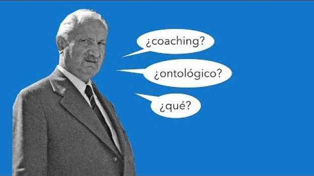 Video ¿Tiene algo de ontológico el coaching ontológico? en français
