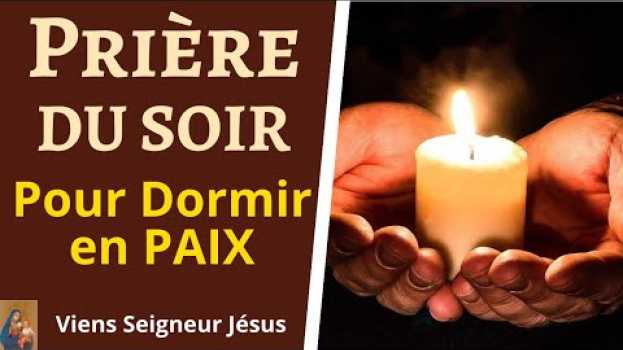 Video Prière du SOIR AVANT DE DORMIR - Prière Puissante Chrétienne pour Dormir en Paix su italiano