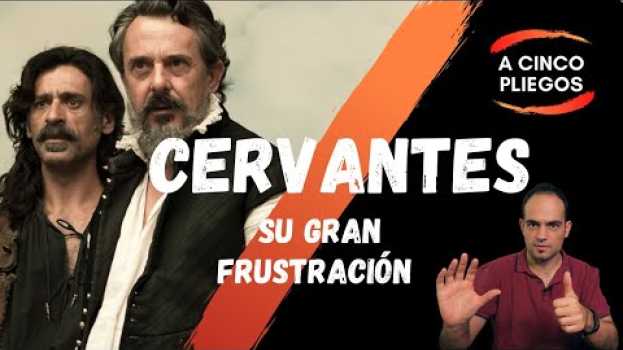 Video 🥺 La gran frustración de Miguel de Cervantes, ni Don Quijote pudo consolarle 🎭 en Español