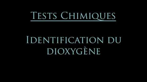 Video Tests chimiques : identification du dioxygène in English