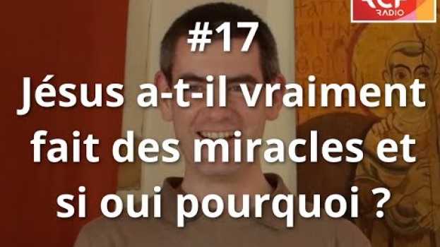 Video #17 - Jésus a-t-il vraiment fait des miracles et si oui pourquoi ? em Portuguese