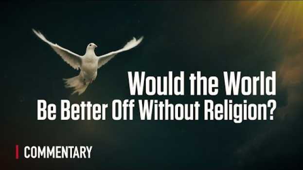 Видео Would the World Be Better Off Without Religion? на русском