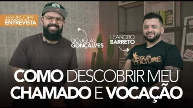 Video COMO DESCOBRIR MEU CHAMADO E VOCAÇÃO - Leandro Barreto su italiano