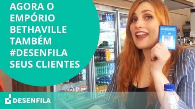 Video Agora o Empório Bethaville também #Desenfila seus clientes en Español