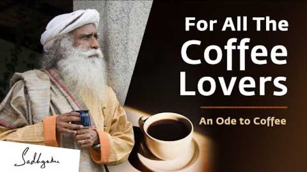 Video For All The Coffee Lovers | Sadhguru’s Ode to Coffee em Portuguese