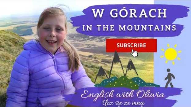 Video W górach - In the mountains⛰. Lekcje angielskiego dla dzieci i początkujących. English with Oliwia 👍 in English