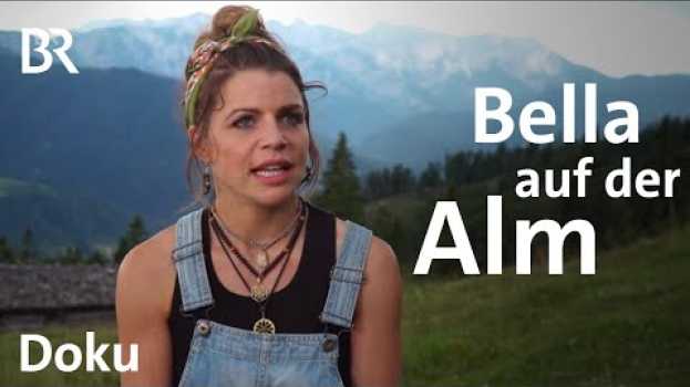 Video Tausche Make-up gegen Milchkanne | Bella auf der Alm 1/4: | Doku | BR | Berge | Alpen | Jobtausch en Español