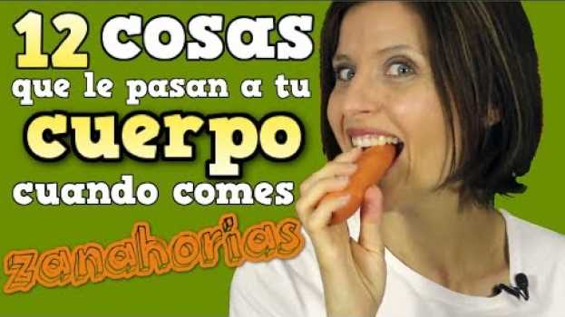 Video 12 cosas que le pasan a tu cuerpo cuando comes zanahorias en français