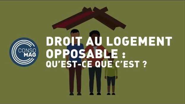Video Qu'est-ce que le droit au logement opposable ? - #CONSOMAG in English