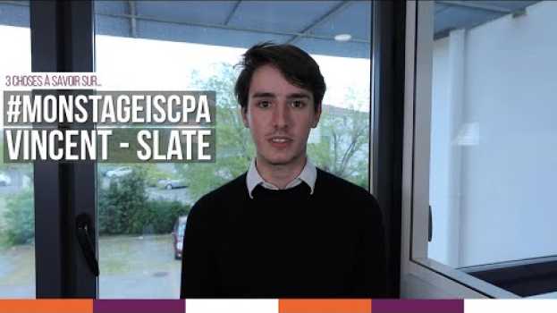 Video ISCPA TOULOUSE | #MONSTAGEISCPA 3 choses à savoir sur le stage de Vincent chez Slate em Portuguese