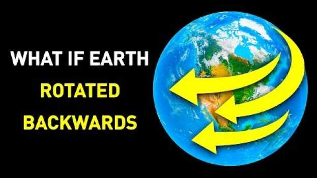 Video What Would Happen If Earth Started to Spin Backwards en Español